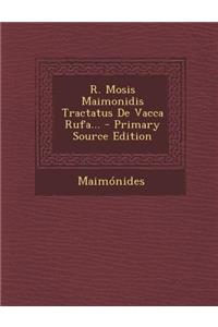R. Mosis Maimonidis Tractatus De Vacca Rufa...