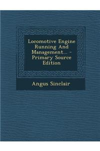 Locomotive Engine Running and Management... - Primary Source Edition