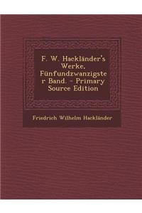 F. W. Hacklander's Werke, Funfundzwanzigster Band.