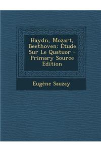 Haydn, Mozart, Beethoven: Etude Sur Le Quatuor - Primary Source Edition