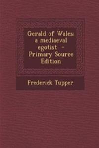 Gerald of Wales; A Mediaeval Egotist - Primary Source Edition