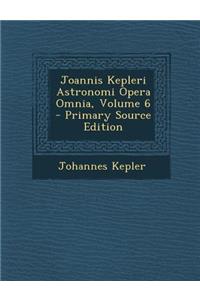 Joannis Kepleri Astronomi Opera Omnia, Volume 6