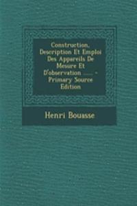 Construction, Description Et Emploi Des Appareils De Mesure Et D'observation ...... - Primary Source Edition