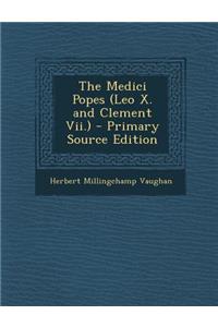 The Medici Popes (Leo X. and Clement VII.) - Primary Source Edition