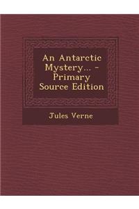 An Antarctic Mystery... - Primary Source Edition