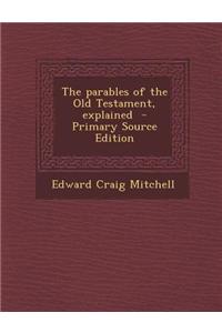 The Parables of the Old Testament, Explained - Primary Source Edition