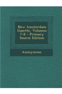 New Amsterdam Gazette, Volumes 7-8 - Primary Source Edition