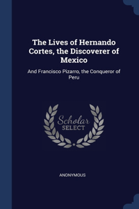 THE LIVES OF HERNANDO CORTES, THE DISCOV