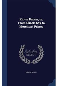 Kibun Daizin; or, From Shark-boy to Merchant Prince