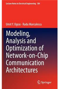 Modeling, Analysis and Optimization of Network-On-Chip Communication Architectures