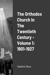 Orthodox Church In The Twentieth Century - Volume 1