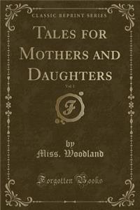 Tales for Mothers and Daughters, Vol. 1 (Classic Reprint)