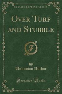 Over Turf and Stubble (Classic Reprint)