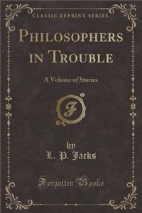 Philosophers in Trouble