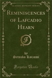 Reminiscences of Lafcadio Hearn (Classic Reprint)