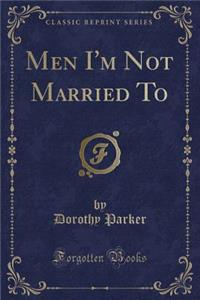 Men I'm Not Married to (Classic Reprint)