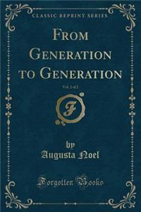From Generation to Generation, Vol. 2 of 2 (Classic Reprint)