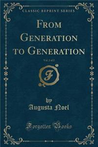 From Generation to Generation, Vol. 2 of 2 (Classic Reprint)