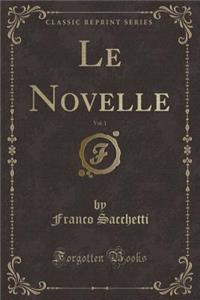 Le Novelle, Vol. 1 (Classic Reprint)