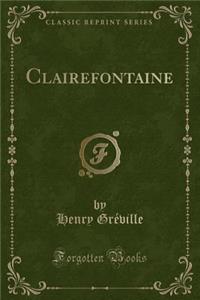 Clairefontaine (Classic Reprint)