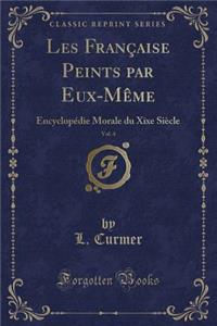 Les FranÃ§aise Peints Par Eux-MÃ¨me, Vol. 4: EncyclopÃ©die Morale Du Xixe SiÃ¨cle (Classic Reprint)