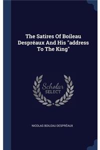 The Satires Of Boileau Despréaux And His address To The King