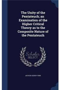 The Unity of the Pentateuch; an Examination of the Higher Critical Theory as to the Composite Nature of the Pentateuch