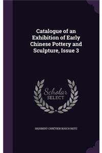Catalogue of an Exhibition of Early Chinese Pottery and Sculpture, Issue 3