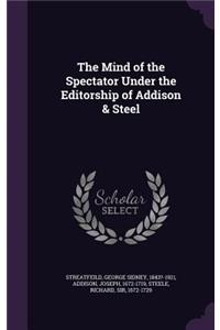 Mind of the Spectator Under the Editorship of Addison & Steel