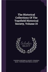 Historical Collections Of The Topsfield Historical Society, Volume 15