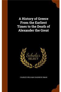 A History of Greece From the Earliest Times to the Death of Alexander the Great