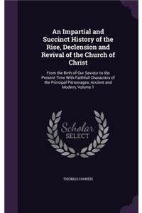 An Impartial and Succinct History of the Rise, Declension and Revival of the Church of Christ