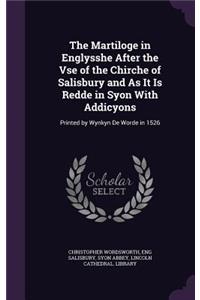 The Martiloge in Englysshe After the Vse of the Chirche of Salisbury and As It Is Redde in Syon With Addicyons