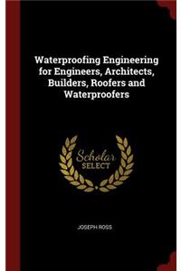 Waterproofing Engineering for Engineers, Architects, Builders, Roofers and Waterproofers
