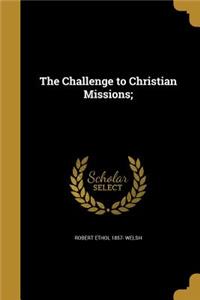 The Challenge to Christian Missions;