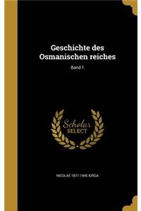 Geschichte des Osmanischen reiches; Band 1