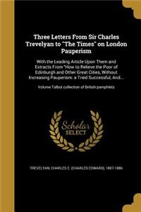 Three Letters From Sir Charles Trevelyan to The Times on London Pauperism
