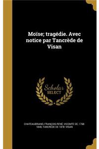 Moïse; tragédie. Avec notice par Tancrède de Visan