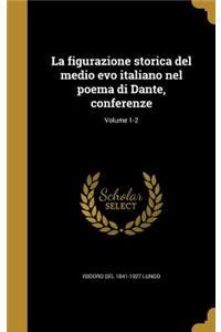 La Figurazione Storica del Medio Evo Italiano Nel Poema Di Dante, Conferenze; Volume 1-2