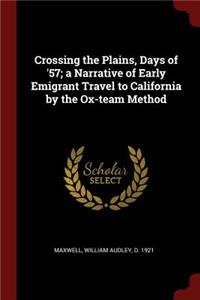 Crossing the Plains, Days of '57; A Narrative of Early Emigrant Travel to California by the Ox-Team Method