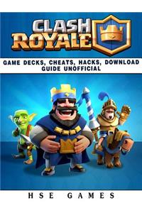Clash Royale Game Decks, Cheats, Hacks, Download Guide Unofficial