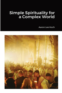 Simple Spirituality for a Complex World