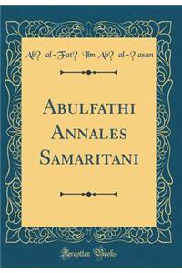Abulfathi Annales Samaritani (Classic Reprint)