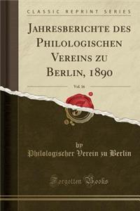 Jahresberichte Des Philologischen Vereins Zu Berlin, 1890, Vol. 16 (Classic Reprint)