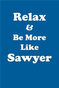 Relax & Be More Like Sawyer Affirmations Workbook Positive Affirmations Workbook Includes: Mentoring Questions, Guidance, Supporting You