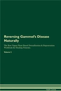 Reversing Gammel's Disease Naturally the Raw Vegan Plant-Based Detoxification & Regeneration Workbook for Healing Patients. Volume 2