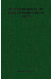 An Introduction To The Study Of Prehistoric Art (1915)