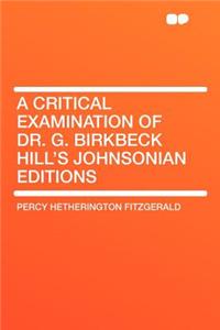 A Critical Examination of Dr. G. Birkbeck Hill's Johnsonian Editions