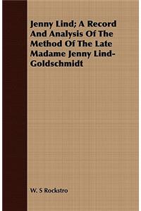 Jenny Lind; A Record and Analysis of the Method of the Late Madame Jenny Lind-Goldschmidt
