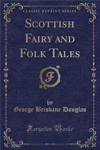 Scottish Fairy and Folk Tales (Classic Reprint)
